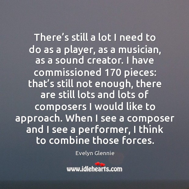 There’s still a lot I need to do as a player, as a musician, as a sound creator. Image