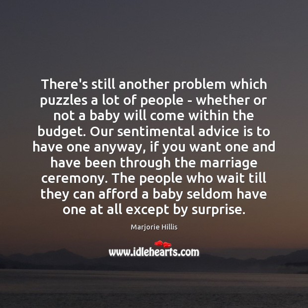 There’s still another problem which puzzles a lot of people – whether Marjorie Hillis Picture Quote