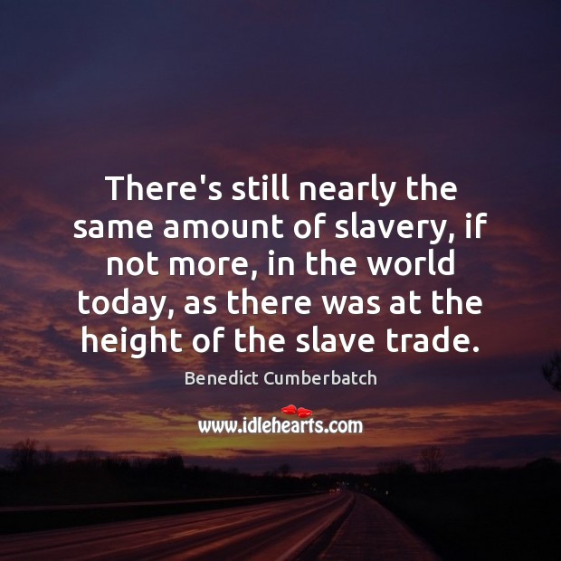 There’s still nearly the same amount of slavery, if not more, in Image