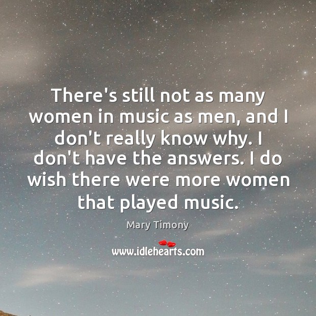 There’s still not as many women in music as men, and I Music Quotes Image