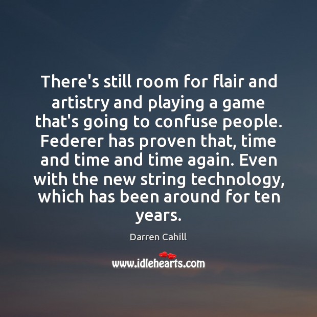 There’s still room for flair and artistry and playing a game that’s Darren Cahill Picture Quote