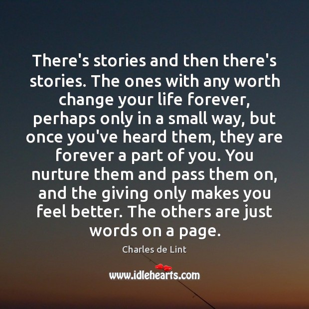 There’s stories and then there’s stories. The ones with any worth change 