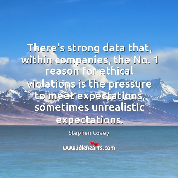 There’s strong data that, within companies, the No. 1 reason for ethical violations Stephen Covey Picture Quote