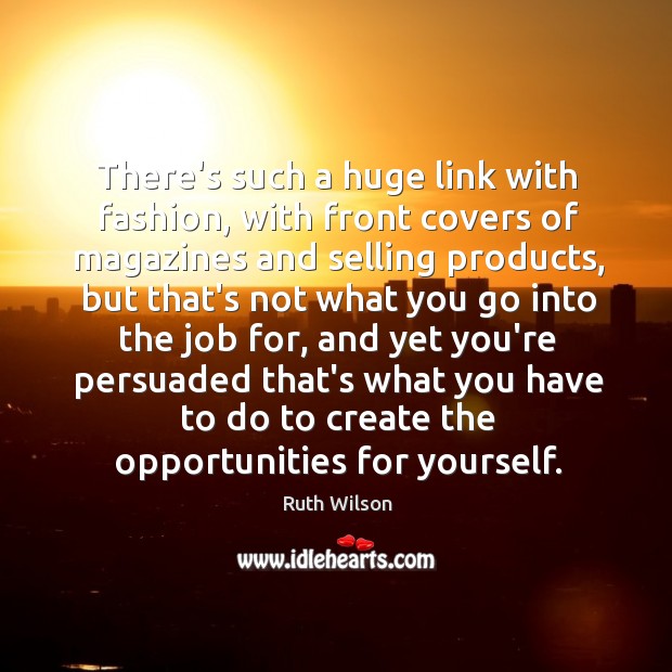 There’s such a huge link with fashion, with front covers of magazines Ruth Wilson Picture Quote
