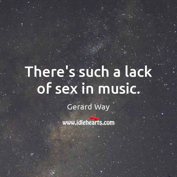 There’s such a lack of sex in music. Image