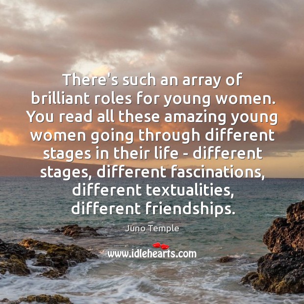 There’s such an array of brilliant roles for young women. You read Image