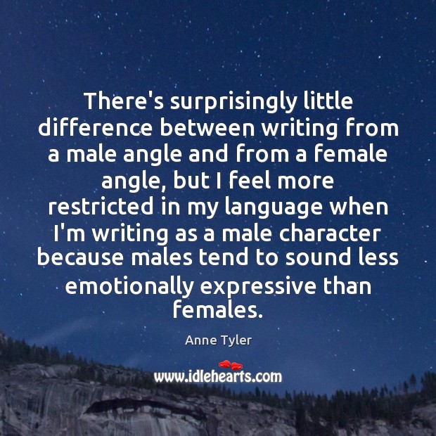 There’s surprisingly little difference between writing from a male angle and from Anne Tyler Picture Quote