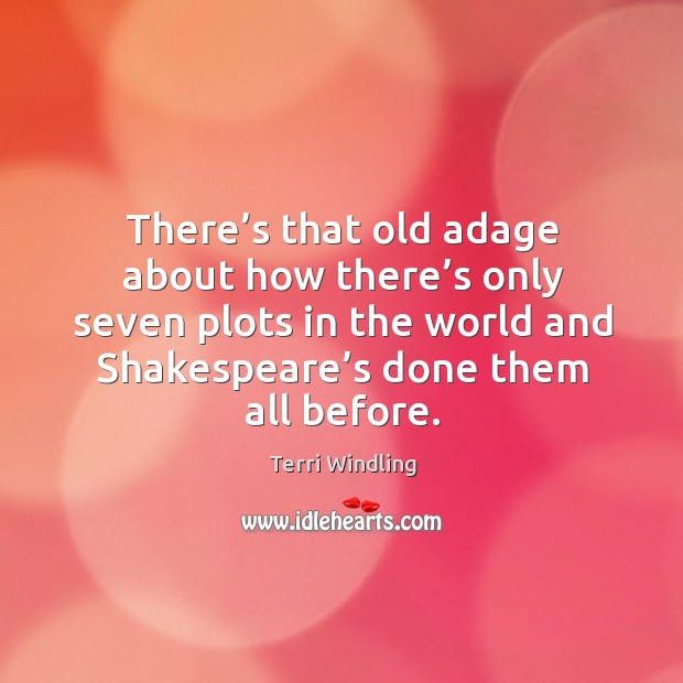 There’s that old adage about how there’s only seven plots in the world and shakespeare’s done them all before. Image