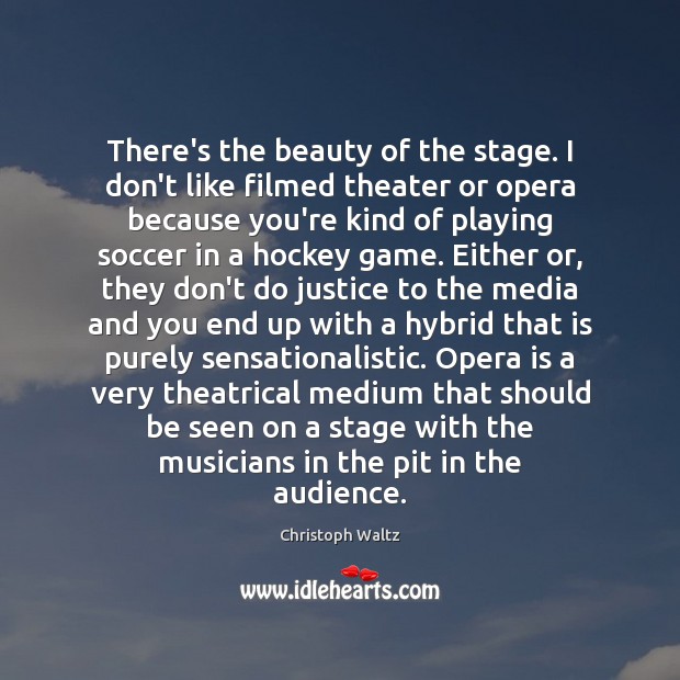 There’s the beauty of the stage. I don’t like filmed theater or Christoph Waltz Picture Quote