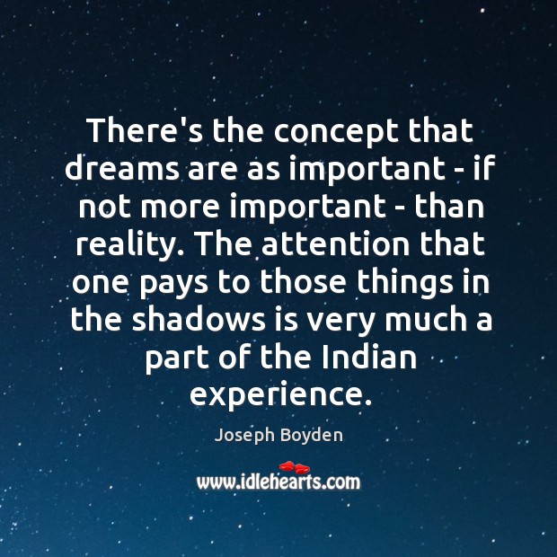 There’s the concept that dreams are as important – if not more Joseph Boyden Picture Quote