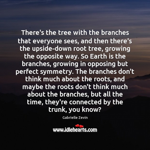 There’s the tree with the branches that everyone sees, and then there’s Gabrielle Zevin Picture Quote