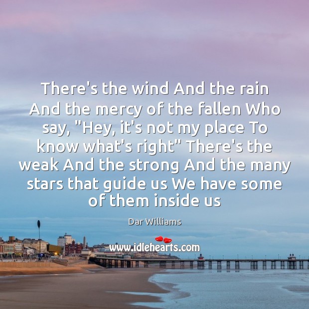 There’s the wind And the rain And the mercy of the fallen Image