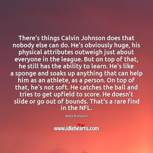 There’s things Calvin Johnson does that nobody else can do. He’s obviously Image