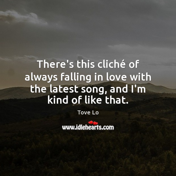 There’s this cliché of always falling in love with the latest song, Falling in Love Quotes Image