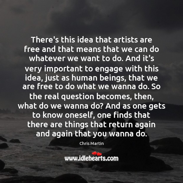 There’s this idea that artists are free and that means that we Image