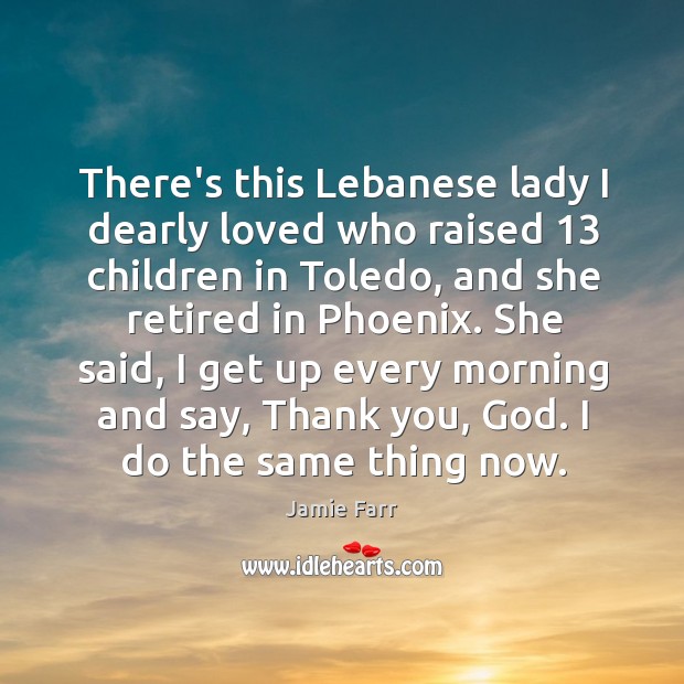 There’s this Lebanese lady I dearly loved who raised 13 children in Toledo, Image