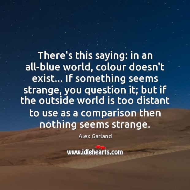 There’s this saying: in an all-blue world, colour doesn’t exist… If something Image