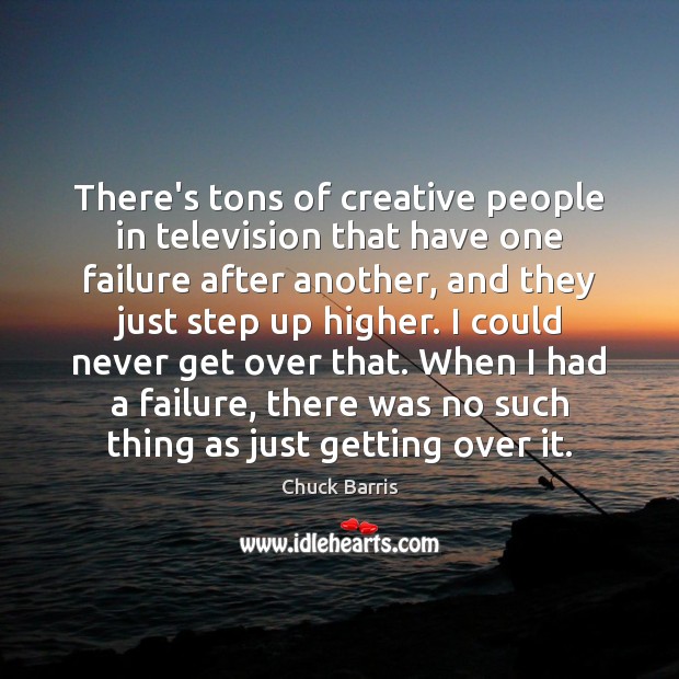 There’s tons of creative people in television that have one failure after Image
