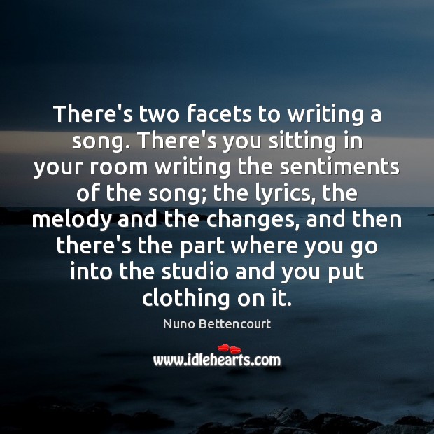 There’s two facets to writing a song. There’s you sitting in your Image