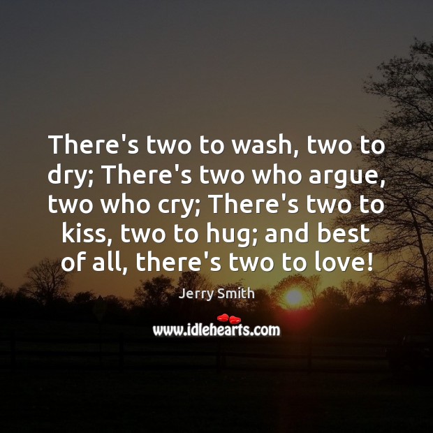 There’s two to wash, two to dry; There’s two who argue, two Image