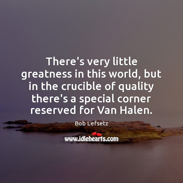 There’s very little greatness in this world, but in the crucible of Image