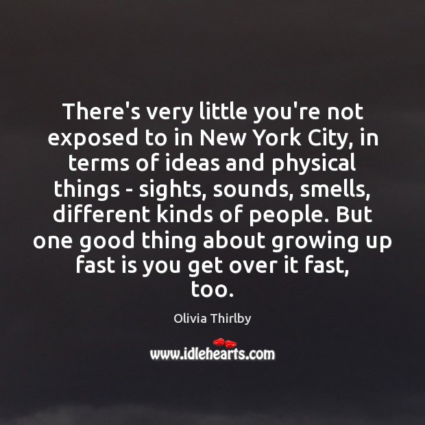 There’s very little you’re not exposed to in New York City, in Olivia Thirlby Picture Quote