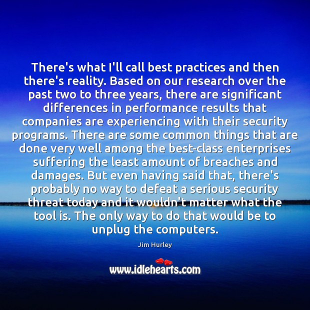 There’s what I’ll call best practices and then there’s reality. Based on Jim Hurley Picture Quote