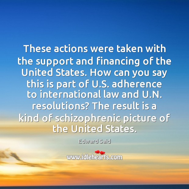 These actions were taken with the support and financing of the United Edward Said Picture Quote