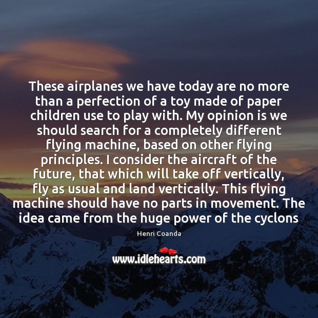 These airplanes we have today are no more than a perfection of Image
