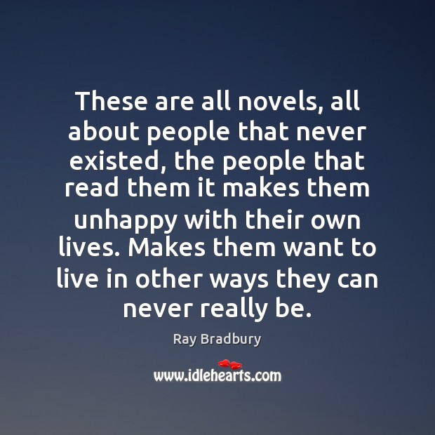 These are all novels, all about people that never existed, the people Ray Bradbury Picture Quote