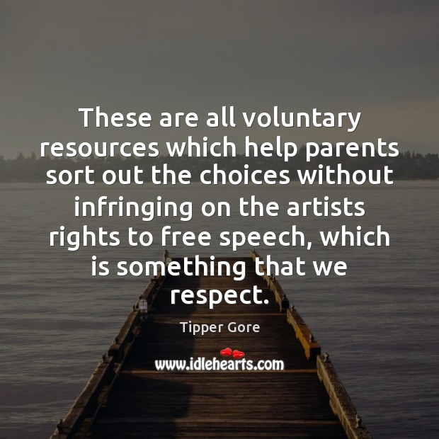 These are all voluntary resources which help parents sort out the choices Tipper Gore Picture Quote