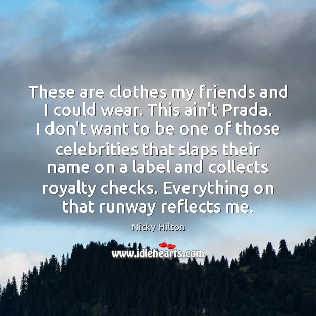 These are clothes my friends and I could wear. This ain’t Prada. Nicky Hilton Picture Quote