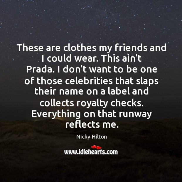 These are clothes my friends and I could wear. This ain’t prada. Nicky Hilton Picture Quote