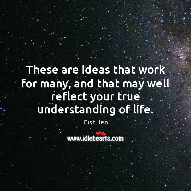 These are ideas that work for many, and that may well reflect Gish Jen Picture Quote