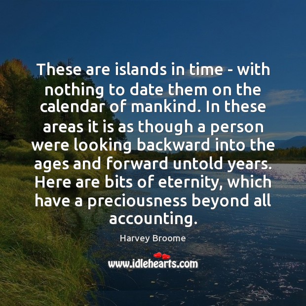 These are islands in time – with nothing to date them on Harvey Broome Picture Quote