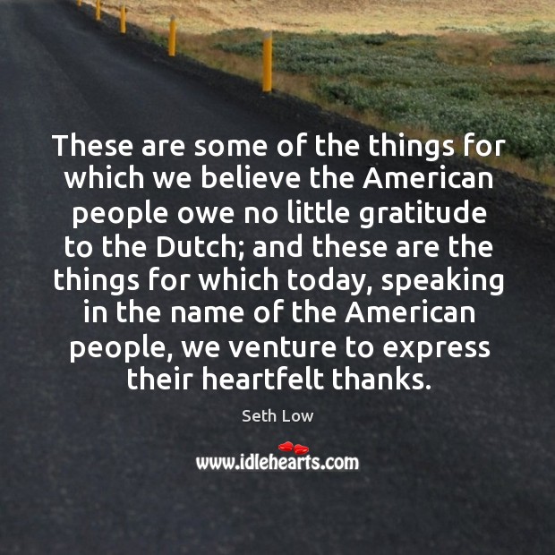 These are some of the things for which we believe the american Seth Low Picture Quote