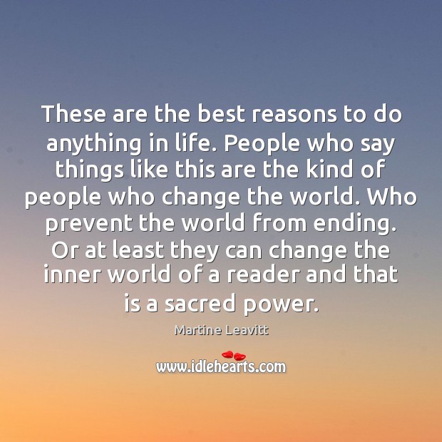 These are the best reasons to do anything in life. People who Martine Leavitt Picture Quote