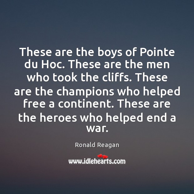 These are the boys of Pointe du Hoc. These are the men Image