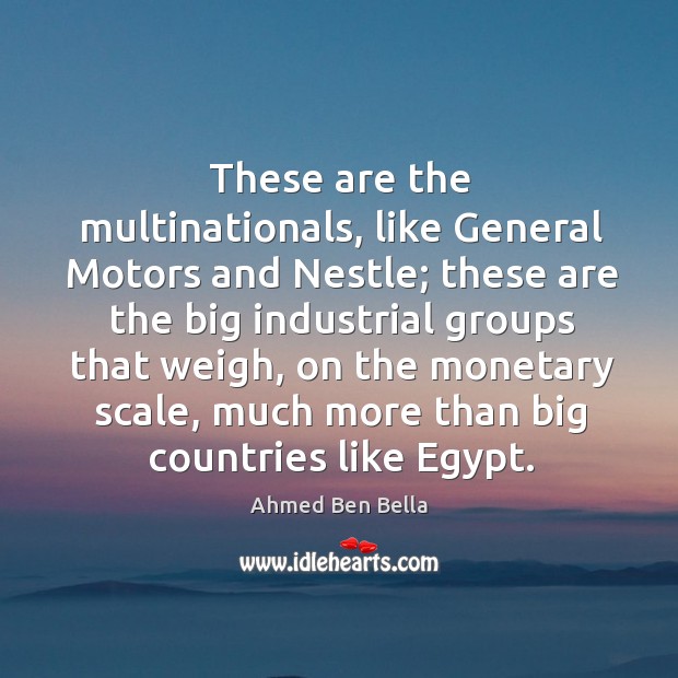 These are the multinationals, like general motors and nestle; these are the big industrial Image