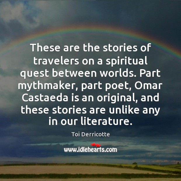 These are the stories of travelers on a spiritual quest between worlds. Toi Derricotte Picture Quote