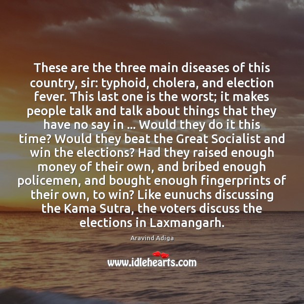 These are the three main diseases of this country, sir: typhoid, cholera, Aravind Adiga Picture Quote