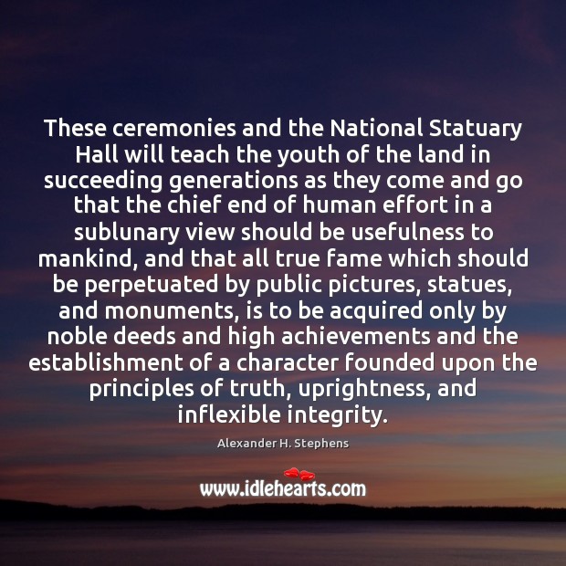 These ceremonies and the National Statuary Hall will teach the youth of Alexander H. Stephens Picture Quote