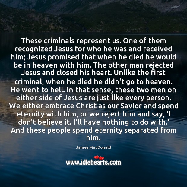 These criminals represent us. One of them recognized Jesus for who he James MacDonald Picture Quote
