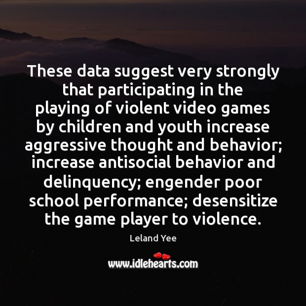 These data suggest very strongly that participating in the playing of violent Leland Yee Picture Quote