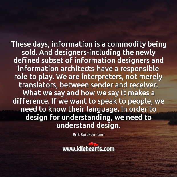 These days, information is a commodity being sold. And designers-including the newly Design Quotes Image