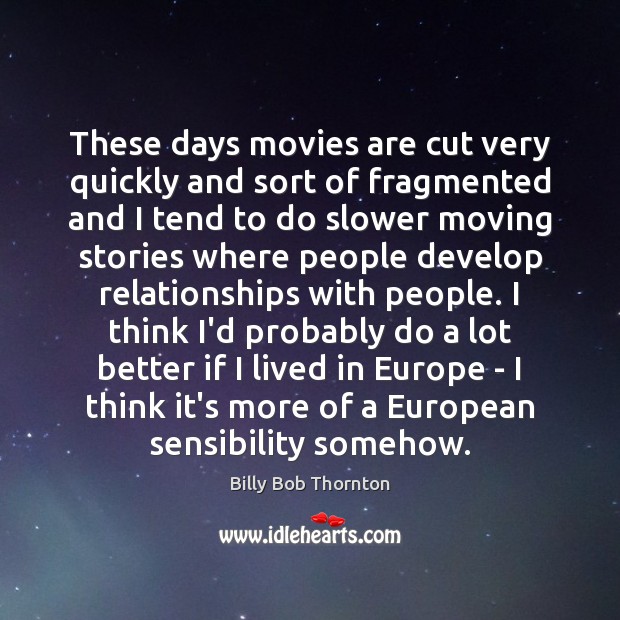 These days movies are cut very quickly and sort of fragmented and Movies Quotes Image