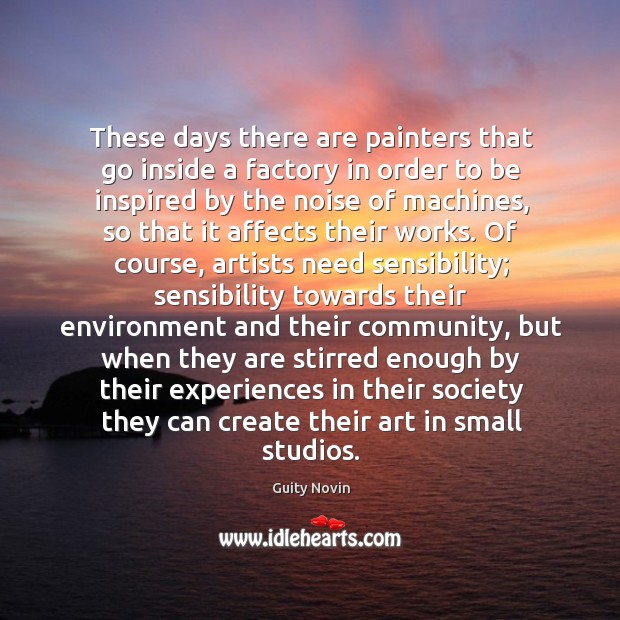 These days there are painters that go inside a factory in order Guity Novin Picture Quote