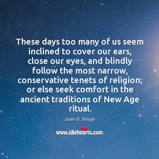 These days too many of us seem inclined to cover our ears, close our eyes Joan D. Vinge Picture Quote