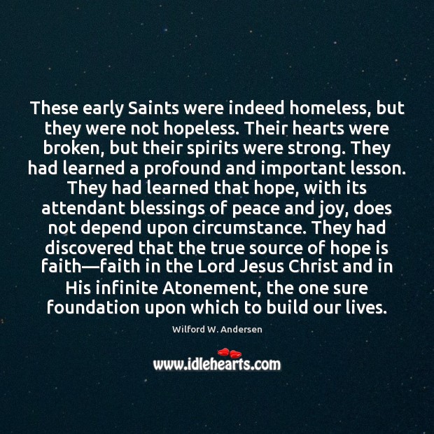 These early Saints were indeed homeless, but they were not hopeless. Their Hope Quotes Image