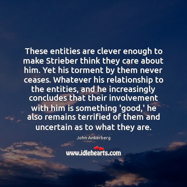 These entities are clever enough to make Strieber think they care about John Ankerberg Picture Quote